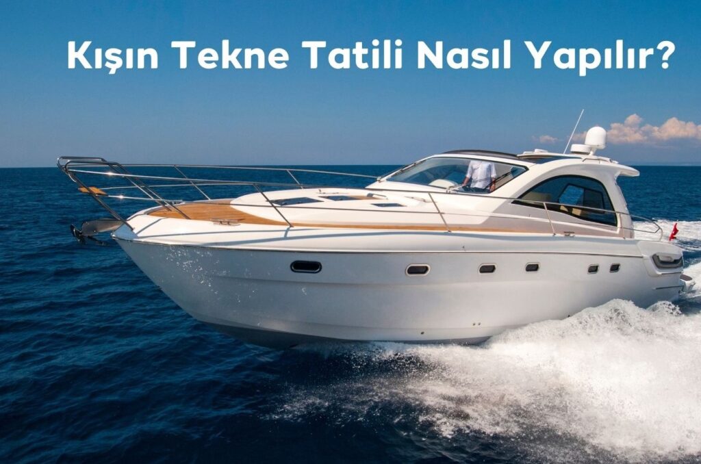 Kışın Tekne Tatili Nasıl Yapılır?